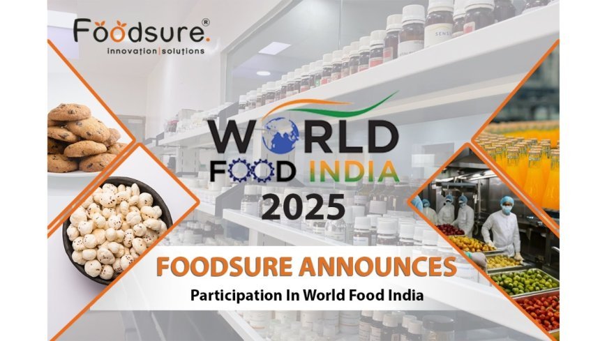 Foodsure Announces Participation in World Food India 2025 to Drive Innovation in the Food & Beverage Sector