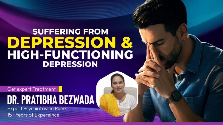 Dr. Pratibha Bezwada – Expert Psychiatrist in Pune Speaks on Depression & High-Functioning Depression
